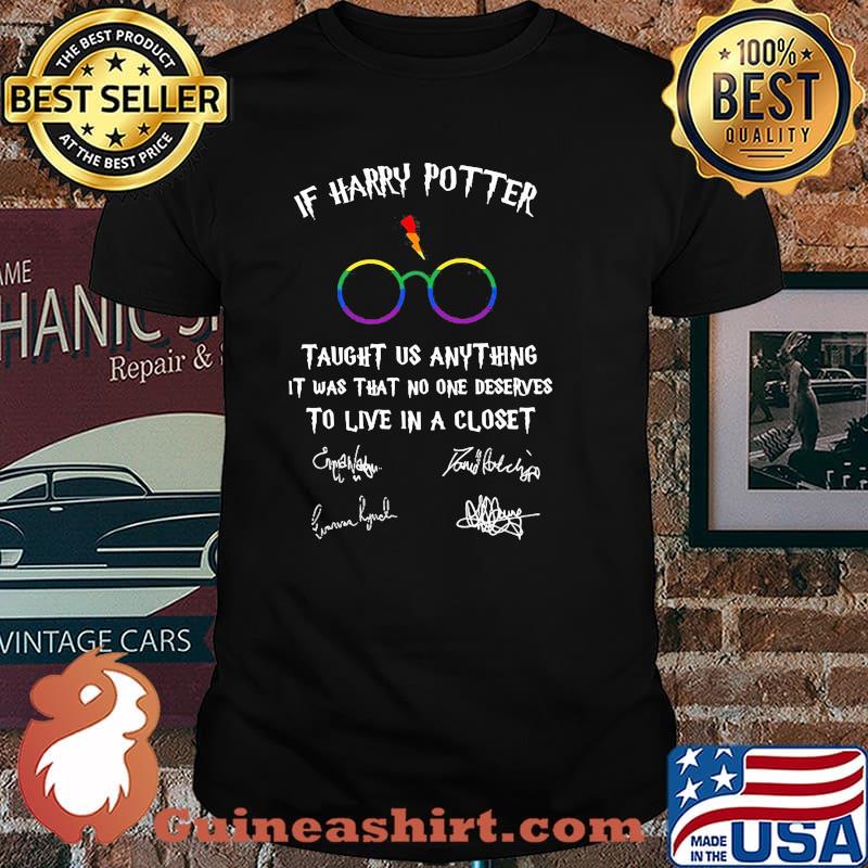 If Harry Potter Taught Us Anything It Was That No One Deserves To Live In A Closet Signature Lgbt Shirt