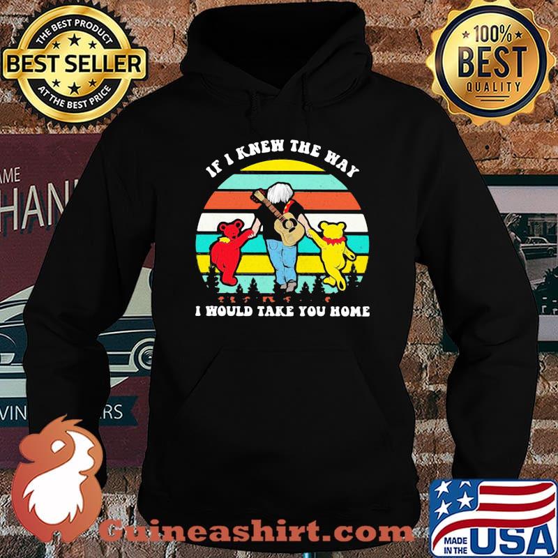 If I Knew The Way I Would Take You Home Grateful Dancing bear Vintage Shirt Hoodie