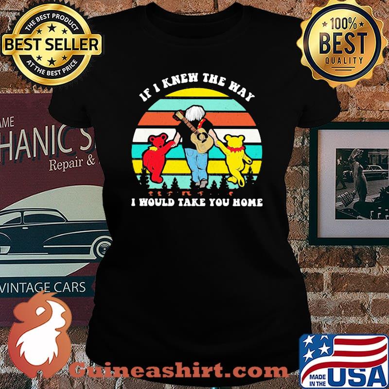 If I Knew The Way I Would Take You Home Grateful Dancing bear Vintage Shirt Laides tee