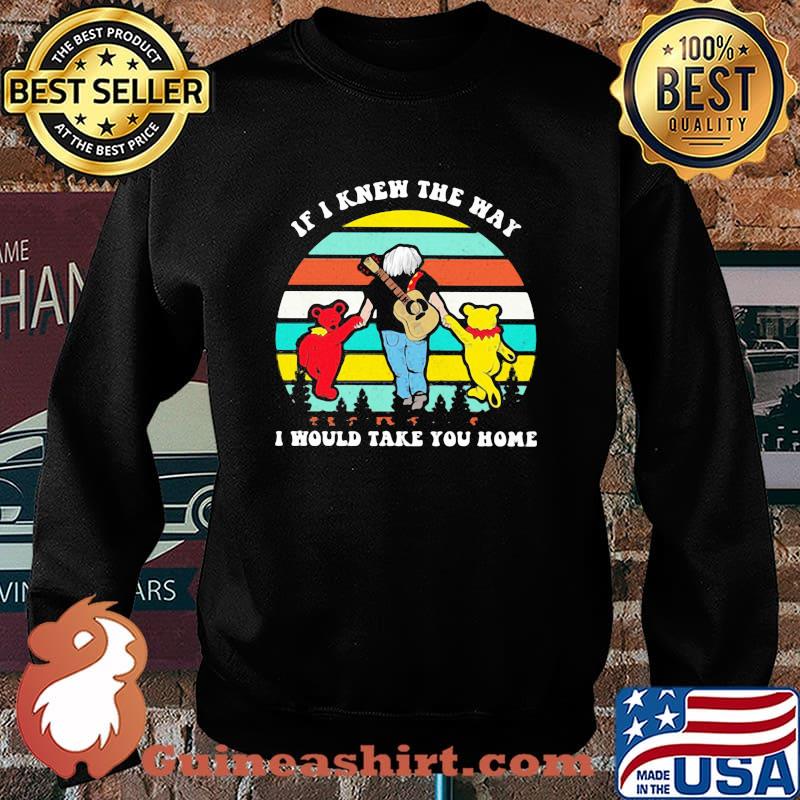 If I Knew The Way I Would Take You Home Grateful Dancing bear Vintage Shirt Sweater