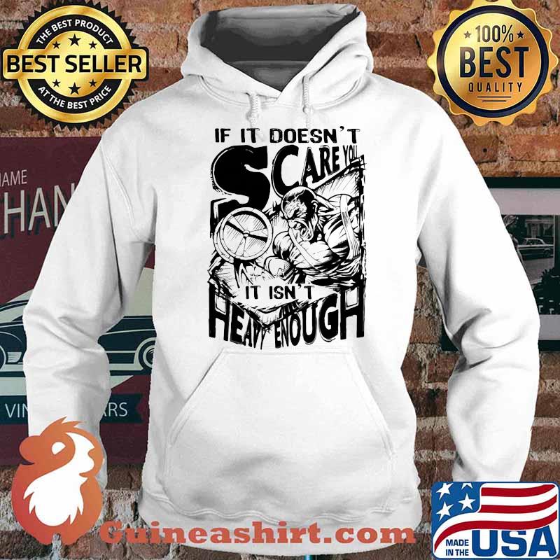 If It Doesn't Scare You It Isn't Heavy Enough Shirt Hoodie