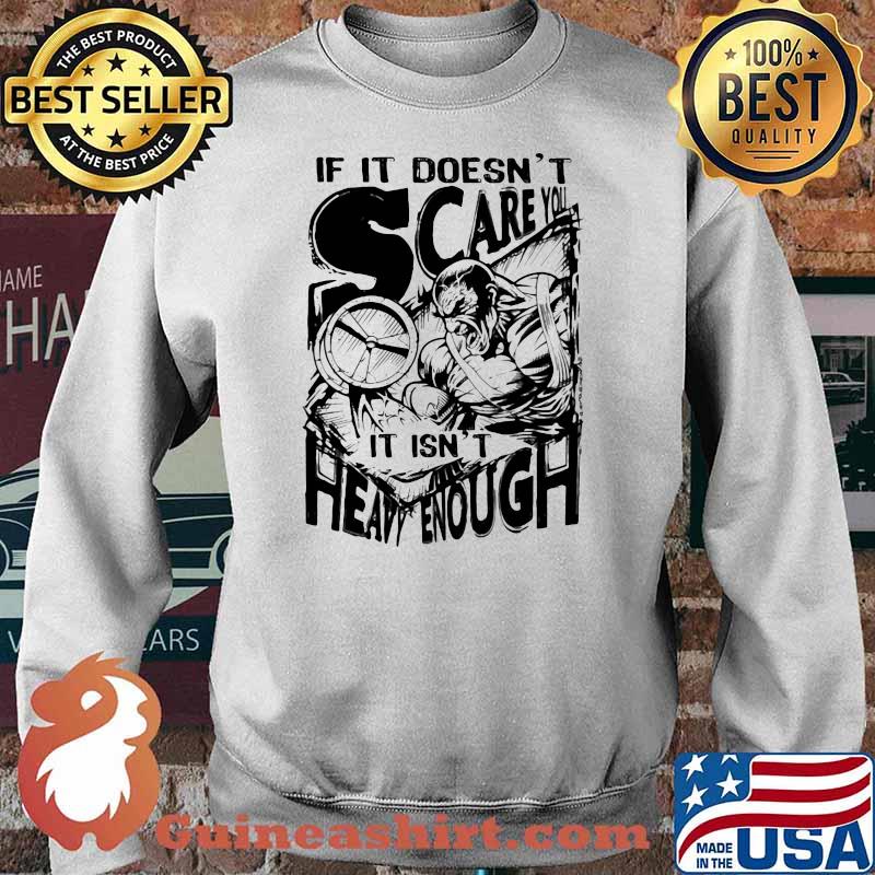 If It Doesn't Scare You It Isn't Heavy Enough Shirt Sweater