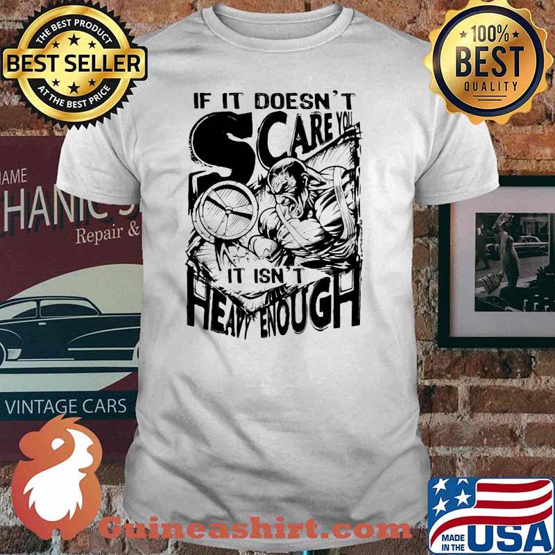 If It Doesn't Scare You It Isn't Heavy Enough Shirt