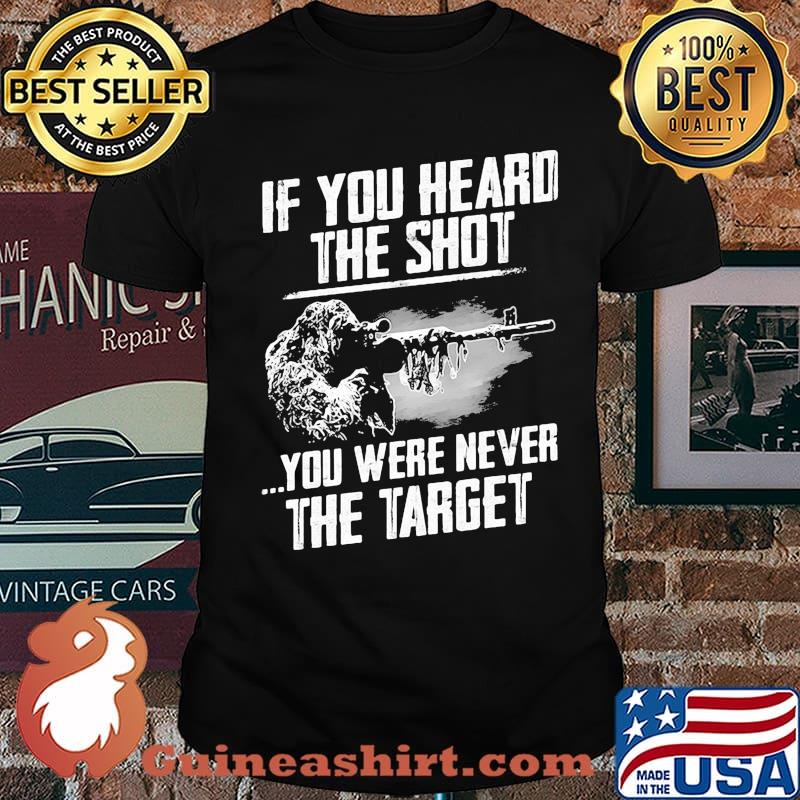 If You Heard THe Shot You Were Never THe Target Shirt