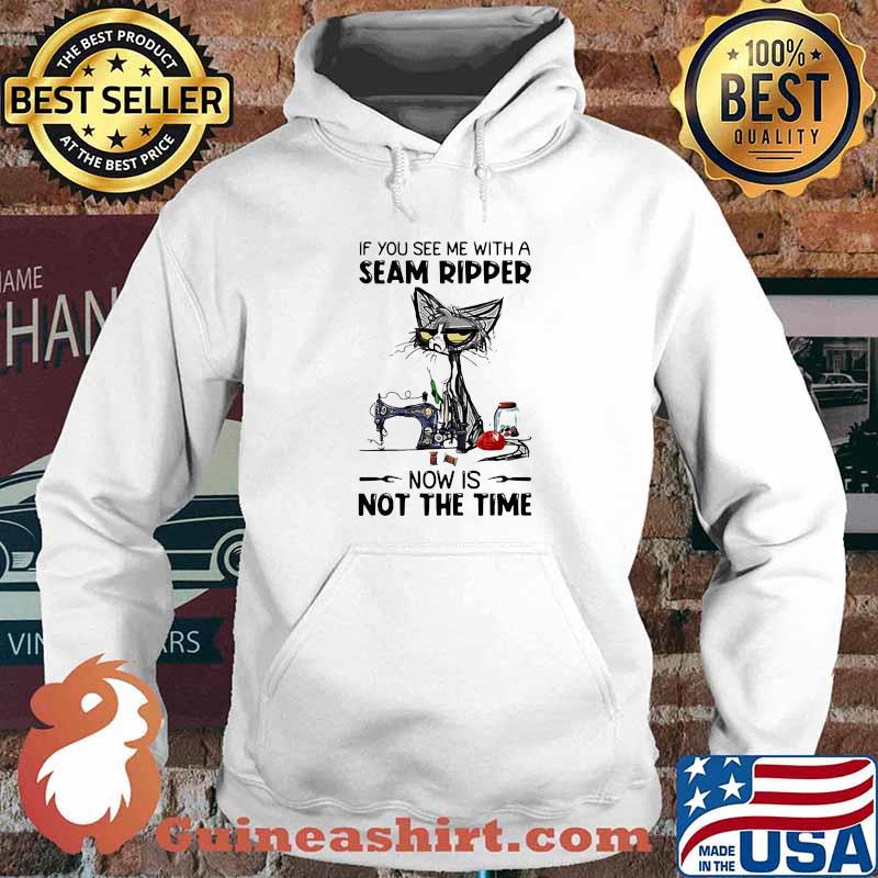If You See Me With A Seam Ripper Now Is Not The Time Cat Sewing Shirt Hoodie