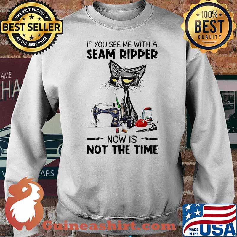 If You See Me With A Seam Ripper Now Is Not The Time Cat Sewing Shirt Sweater