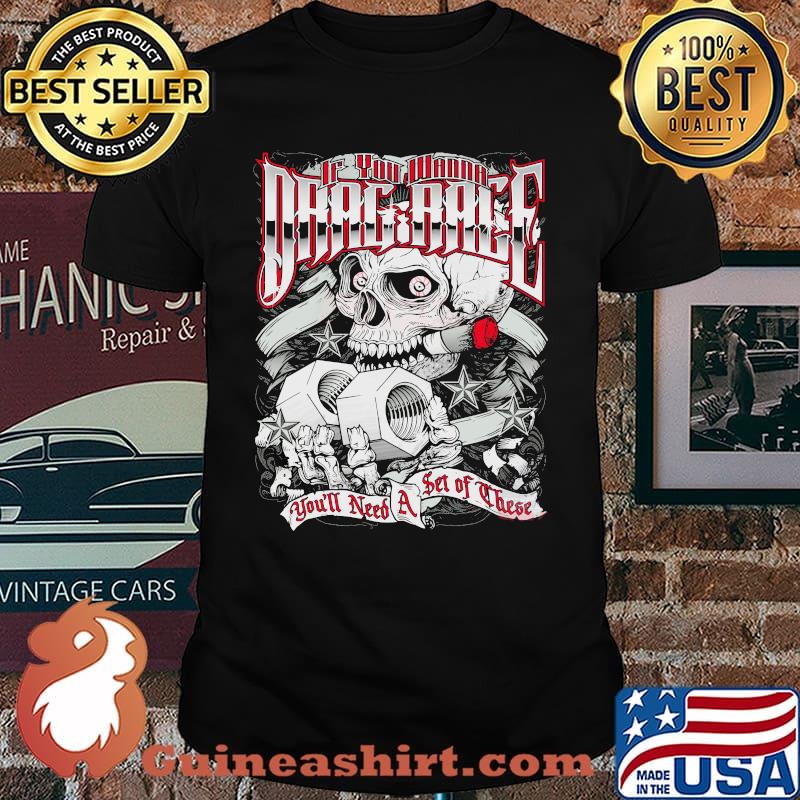If You Wanna Drag Race You'll Need A Set Of THese Skull Shirt