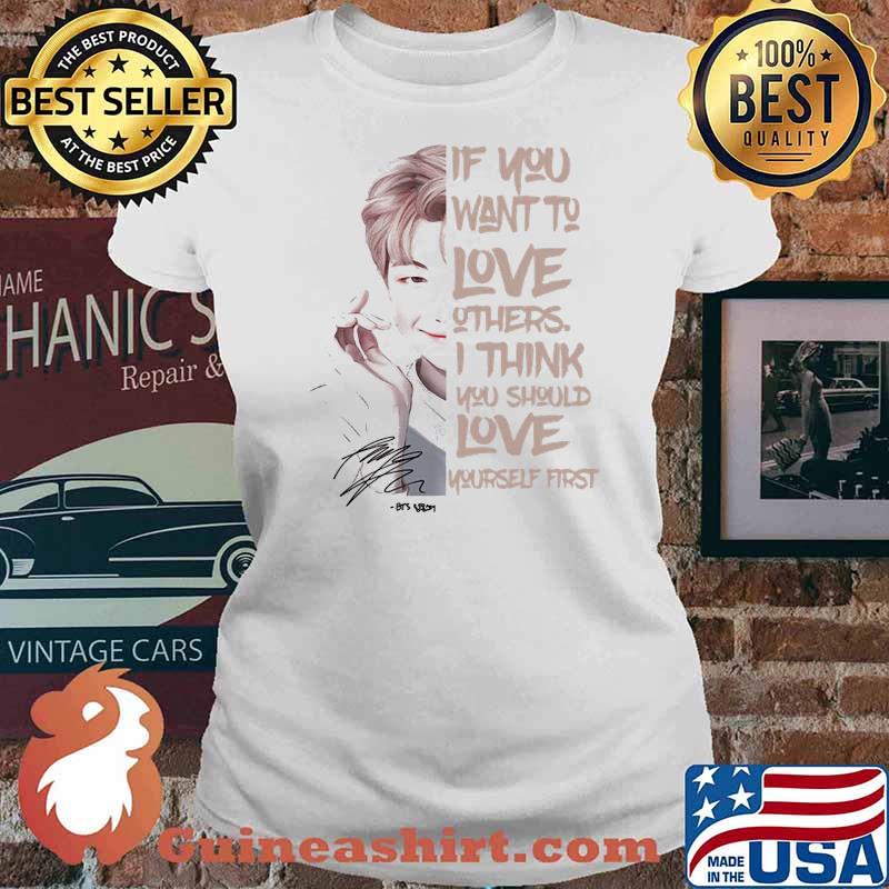 If You Want To Love Others I Think You Should Love Yourself First Signature Shirt Ladies tee
