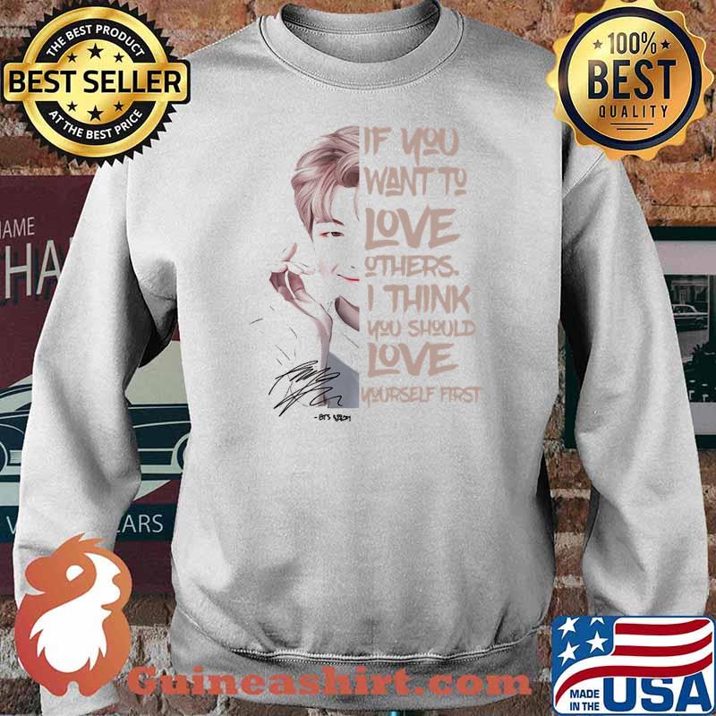 If You Want To Love Others I Think You Should Love Yourself First Signature Shirt Sweater