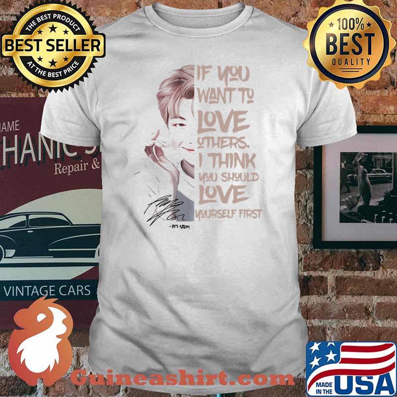 If You Want To Love Others I Think You Should Love Yourself First Signature Shirt