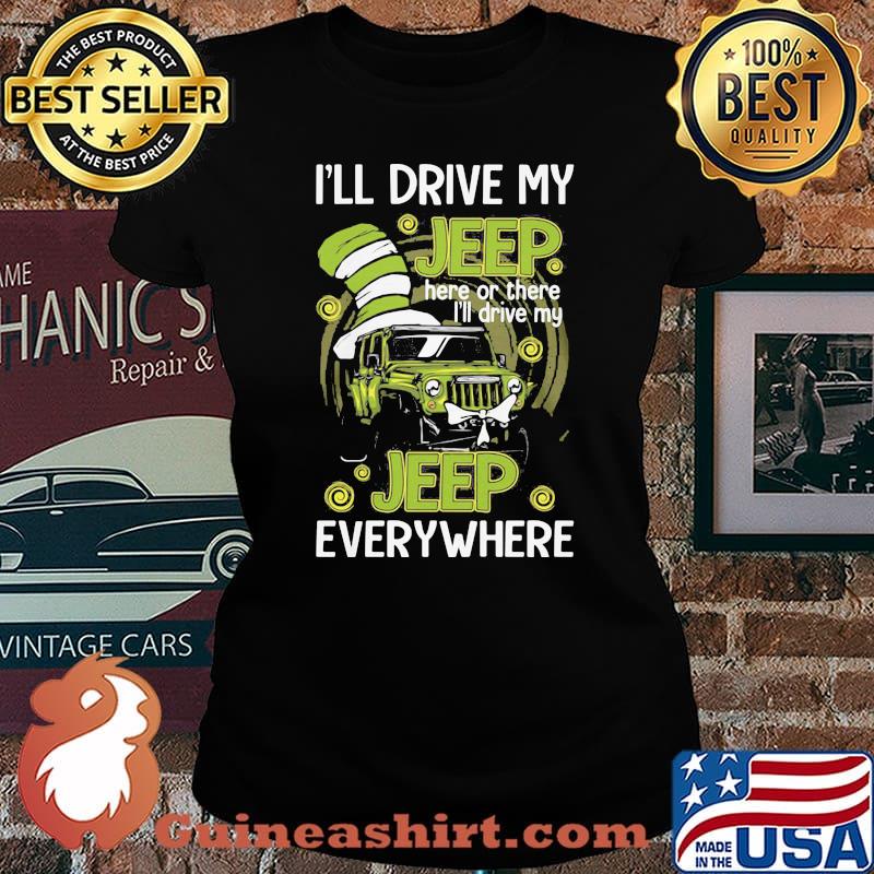 I’ll Drive My Jeep Here Or There I’ll Drive My Jeep Everywhere Dr Seuss Shirt Laides tee