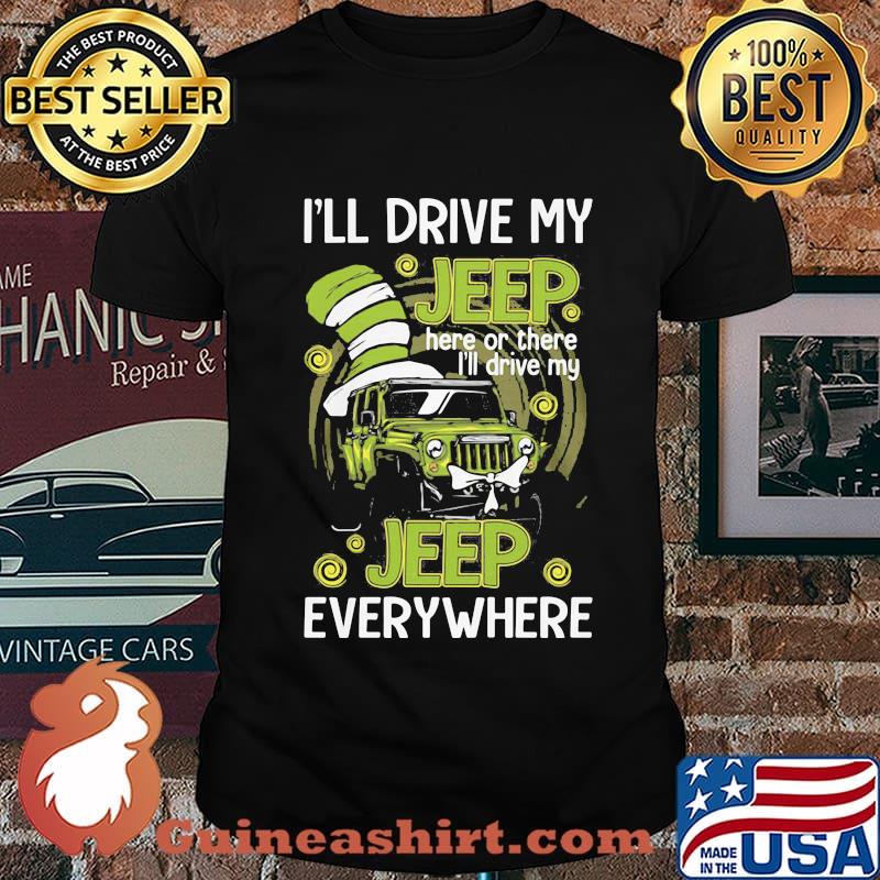 I’ll Drive My Jeep Here Or There I’ll Drive My Jeep Everywhere Dr Seuss Shirt