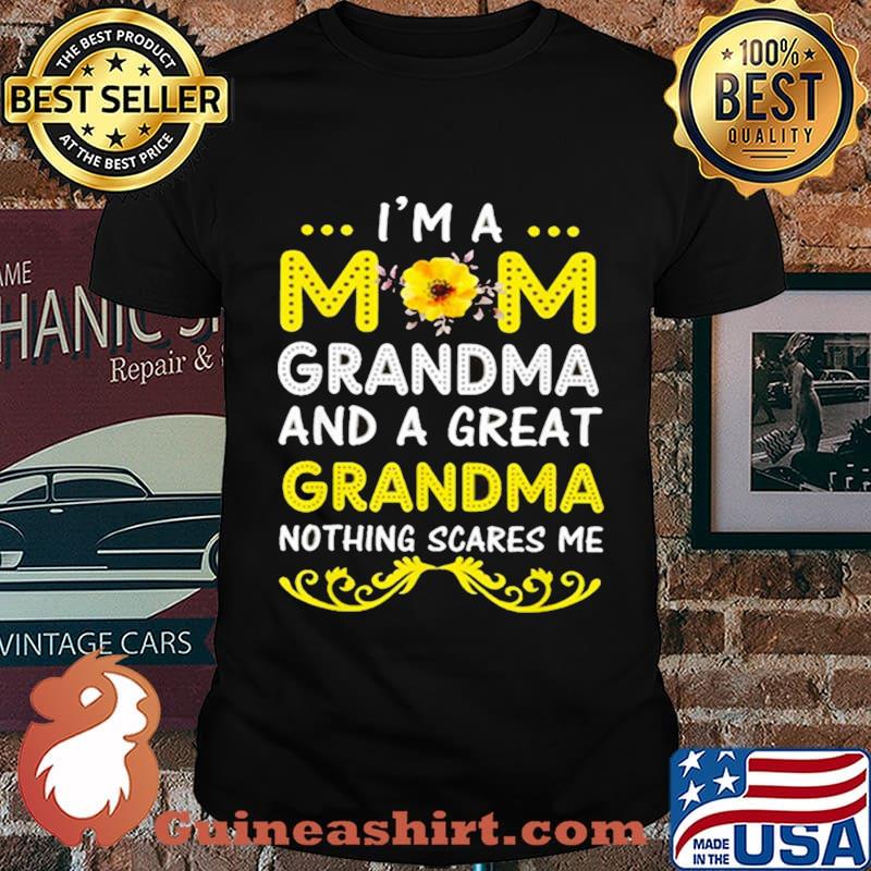 I’m A Mom Grandma And A Great Grandma Nothing Scares Me Shirt