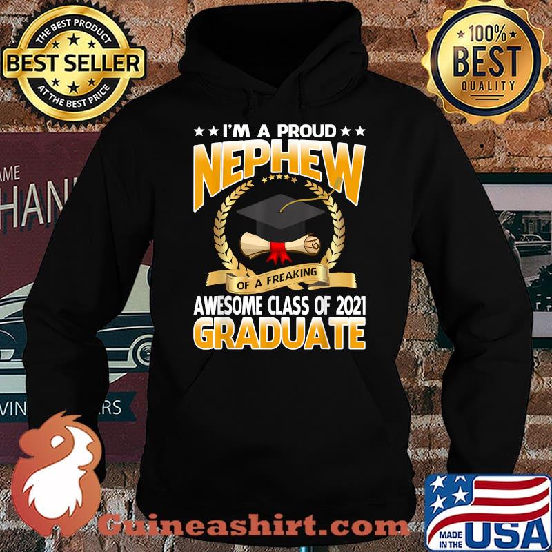Im A Proud Nephew Of A Freaking Awesome Class Of 2021 Graduate University Shirt Hoodie