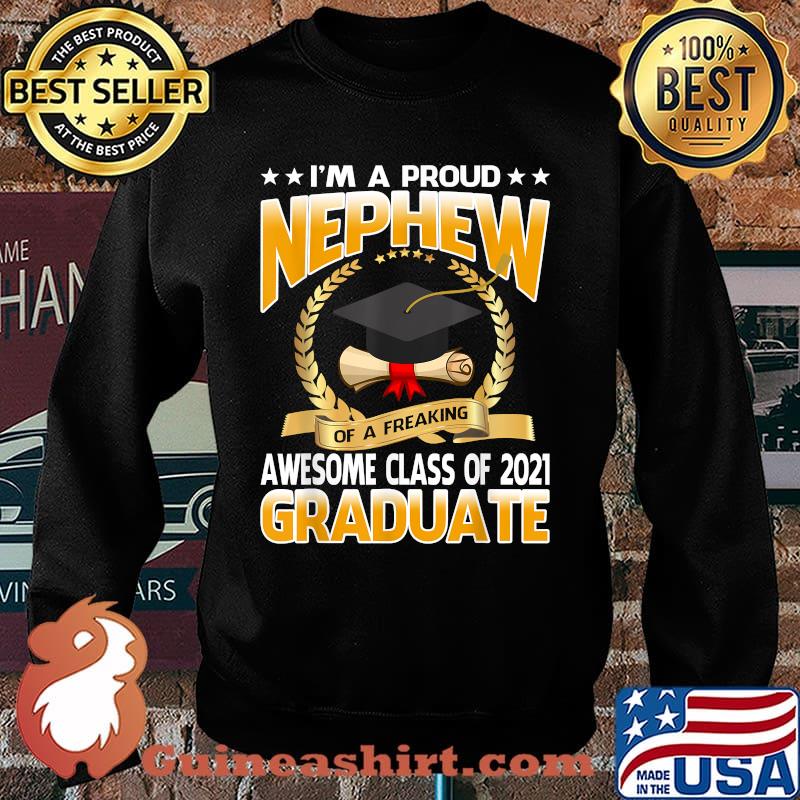 Im A Proud Nephew Of A Freaking Awesome Class Of 2021 Graduate University Shirt Sweater