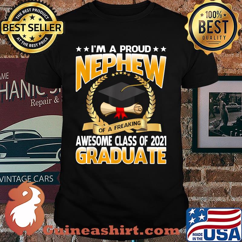 Im A Proud Nephew Of A Freaking Awesome Class Of 2021 Graduate University Shirt