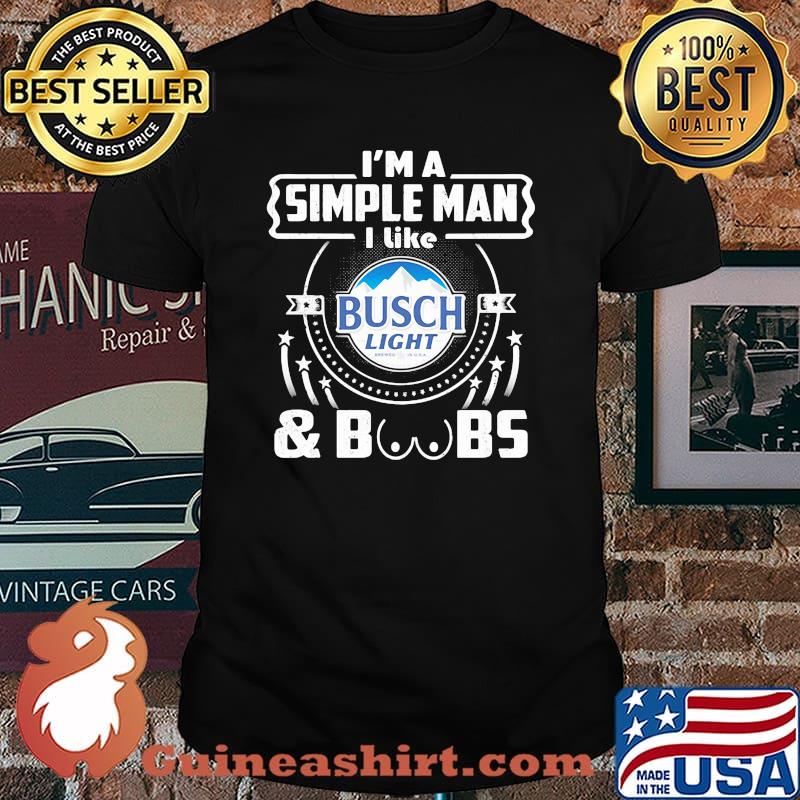I’m A Simple Man I Like Busch Light And Boobs Shirt