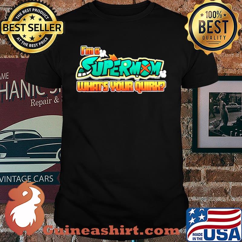Im a supermom whats your quirk shirt