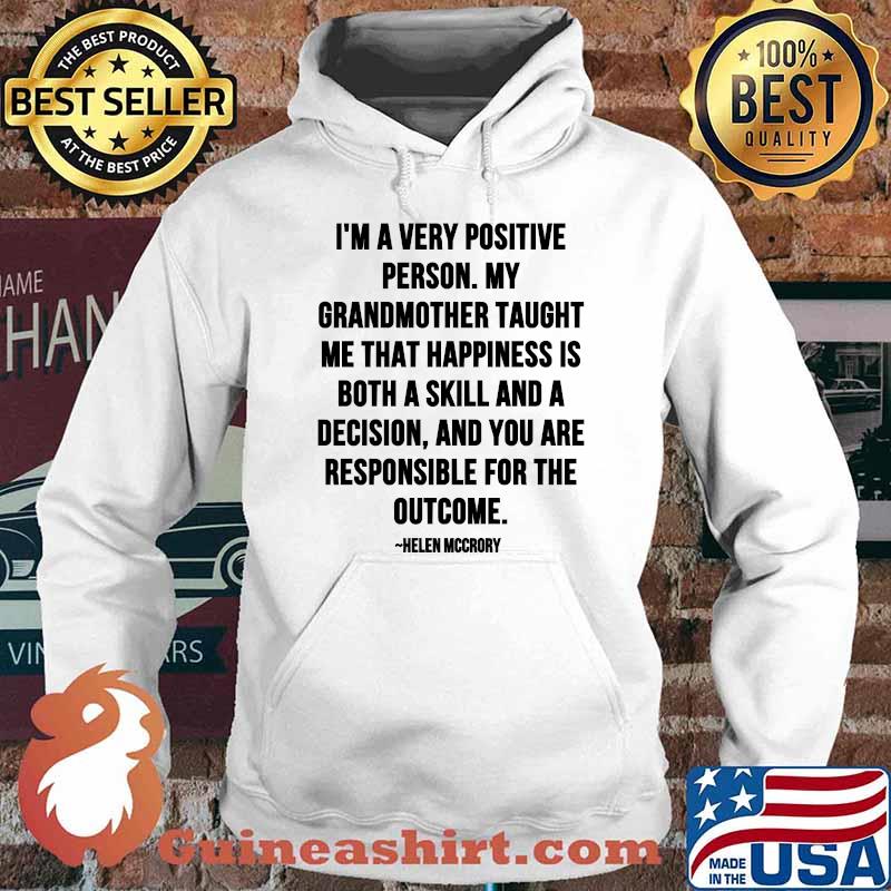 Im A Very Positive Person My Grandmother Taught Me That Happiness Is Both A Skill And A Decision Quote By Helen Mccrory Shirt Hoodie