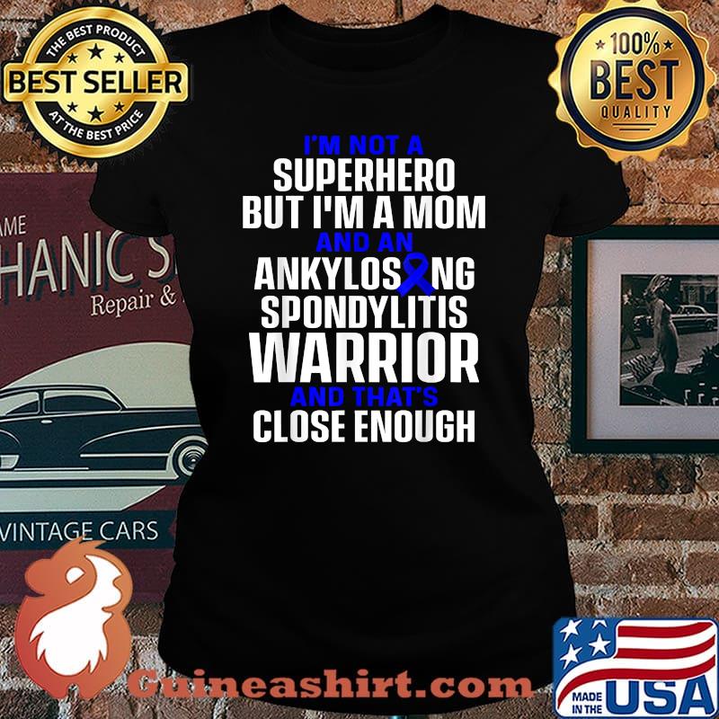 Im Not A Superhero But Im A Mom And An Ankylosing Spondylitis Survivor Mom Bechterew Warrior Shirt Laides tee