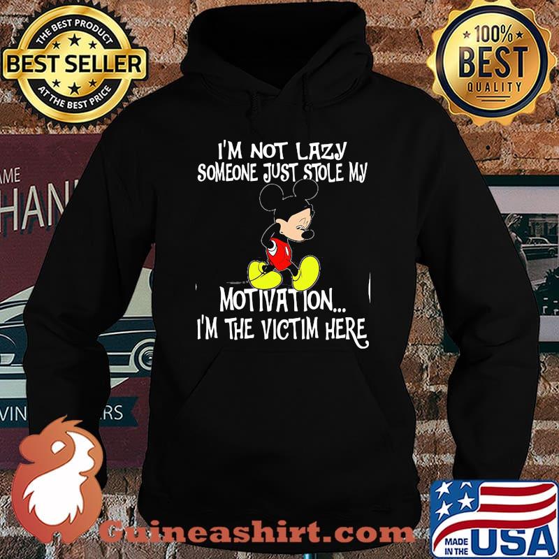 Im Not Lazy Someone Just Stole My Motivation Im The Victim Here Mickey Sad Shirt Hoodie