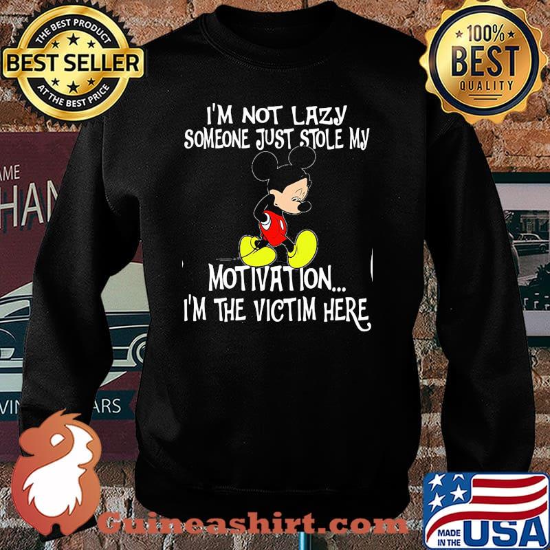 Im Not Lazy Someone Just Stole My Motivation Im The Victim Here Mickey Sad Shirt Sweater
