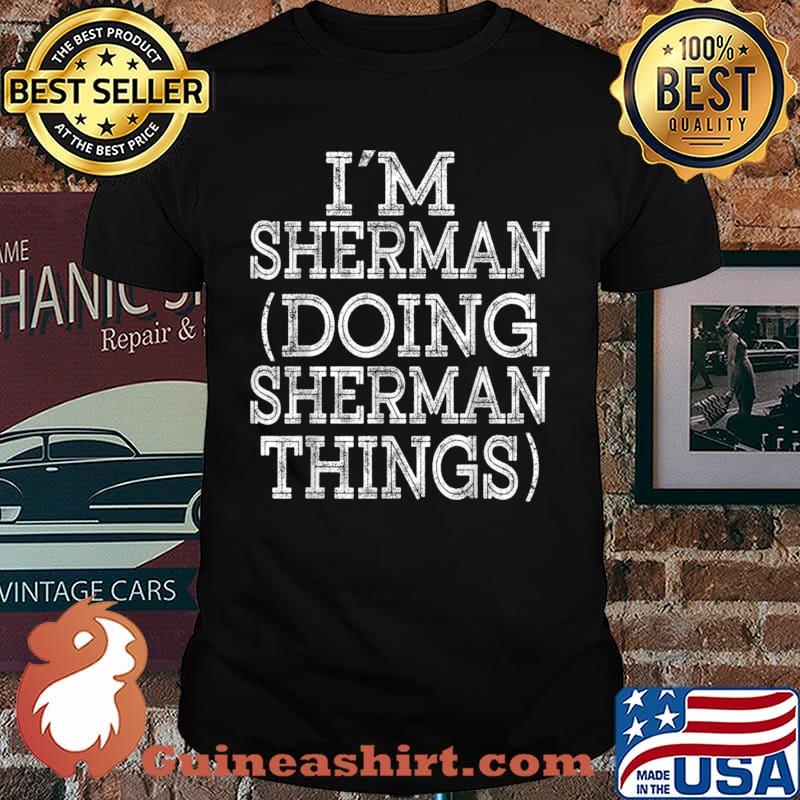 I’M SHERMAN DOING SHERMAN THINGS Family Reunion First Name Shirt