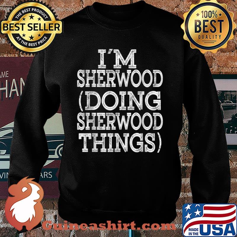 I’M SHERWOOD DOING SHERWOOD THINGS Family Reunion First Name Shirt Sweater