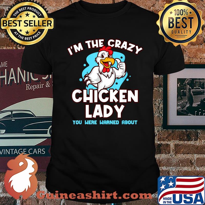 Im The Crazy Chicken You Were Warned About Poultry Lady Shirt