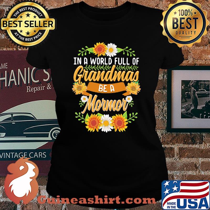In A World Full Of Grandmas Be A Mormor Flower Shirt Laides tee
