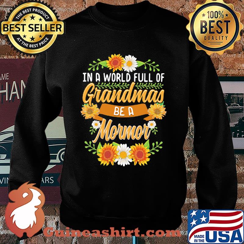 In A World Full Of Grandmas Be A Mormor Flower Shirt Sweater