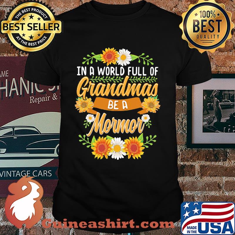 In A World Full Of Grandmas Be A Mormor Flower Shirt