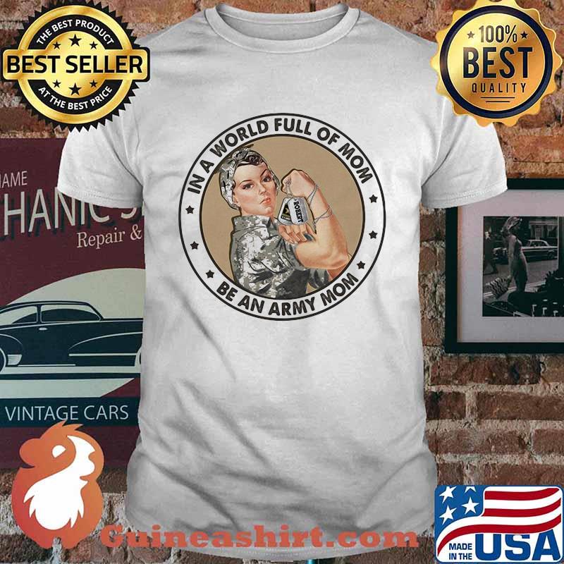 In A World Full Of Mom Be An Army Mom Strong Girl Shirt