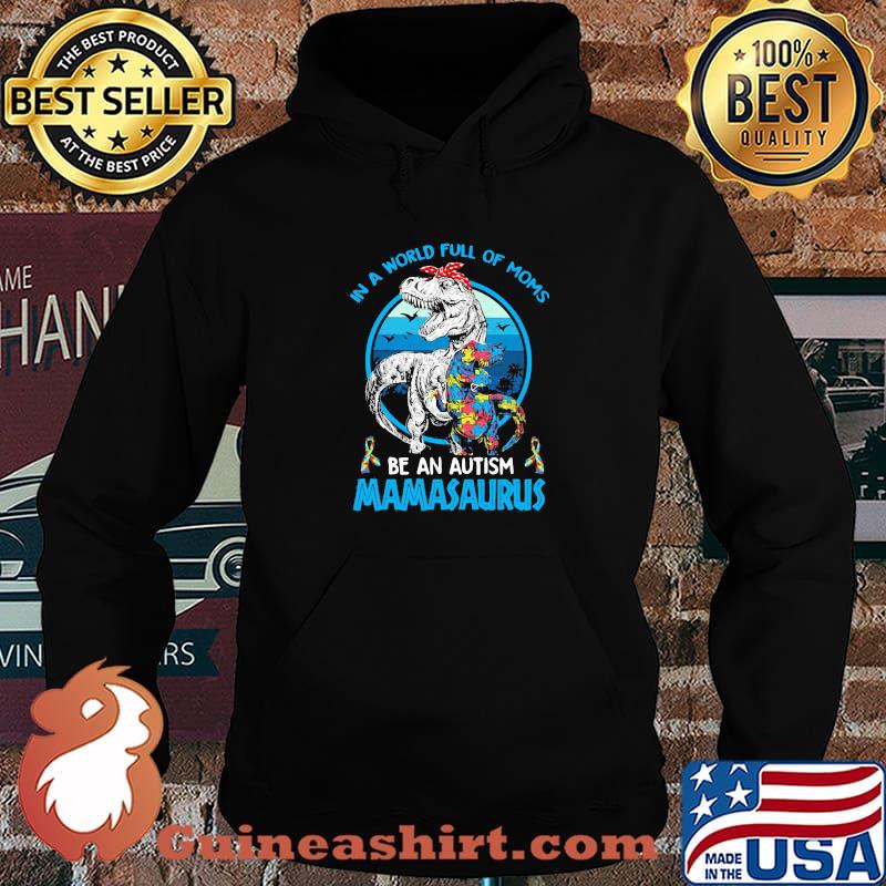 In A World Full Of Moms Be An Autism Mamasaurus Dinosaus Vintage Shirt Hoodie