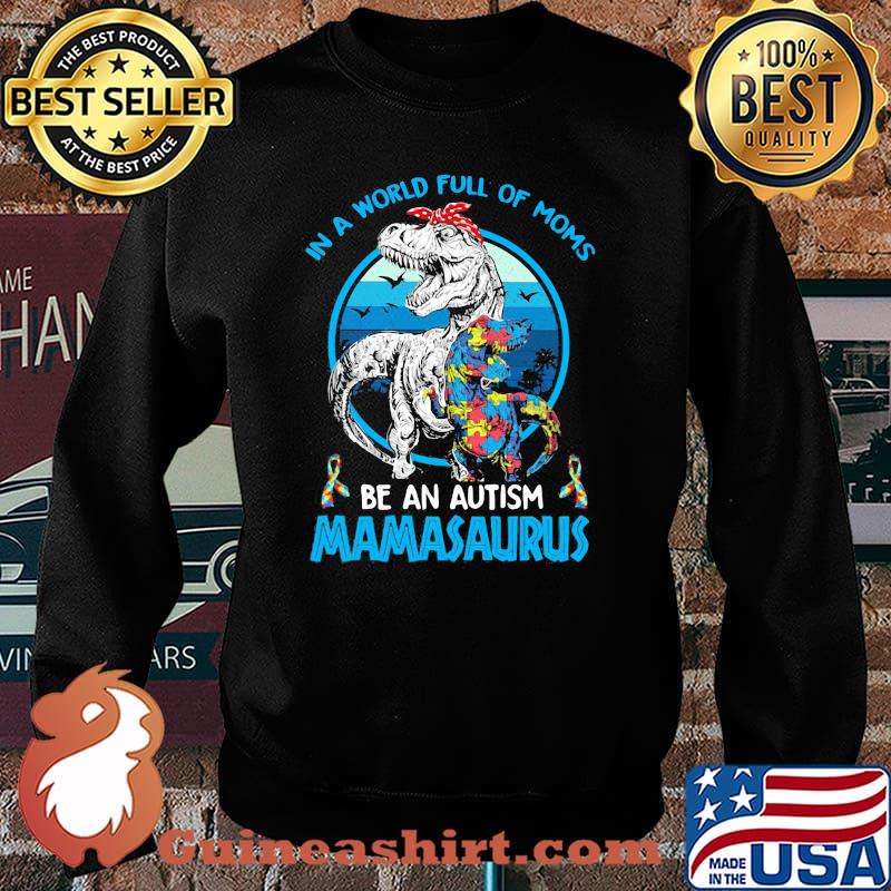 In A World Full Of Moms Be An Autism Mamasaurus Dinosaus Vintage Shirt Sweater