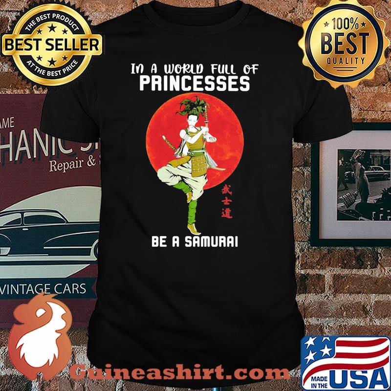 In A World Full Of Princess Be A Samurai Blood Moon Shirt