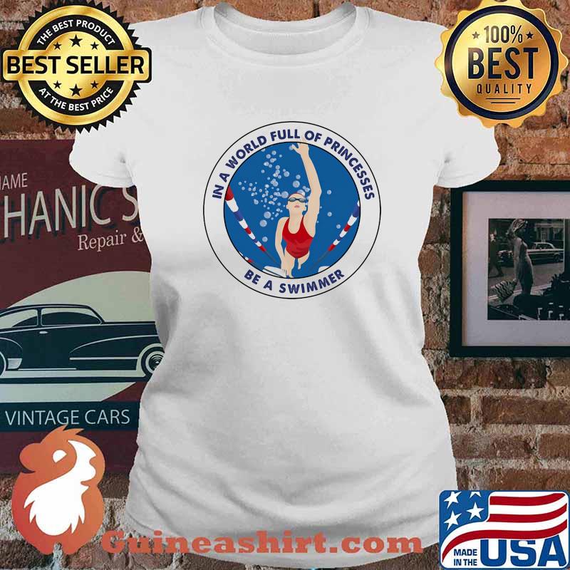 In a world full of princesses be a swimmer Ladies tee