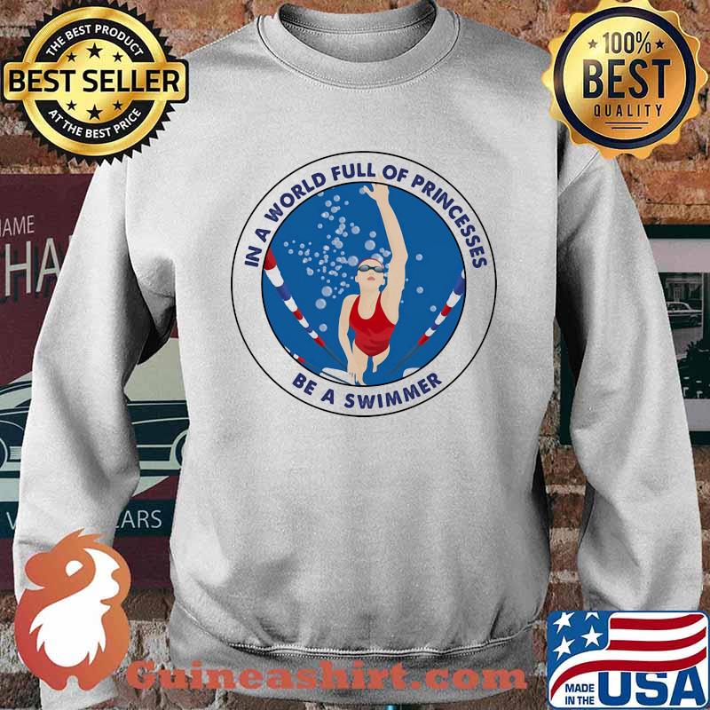 In a world full of princesses be a swimmer Sweater