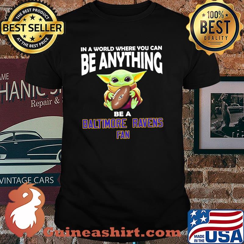 In A World Where You Can Be Anything Be A Baltimore Ravens Fan Baby Yoda Shirt
