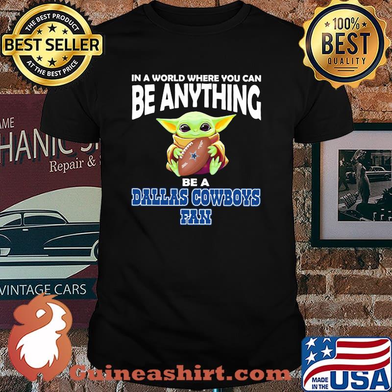 In A World Where You Can Be Anything Be A Dallas Cowboys Fan Baby Yoda Shirt