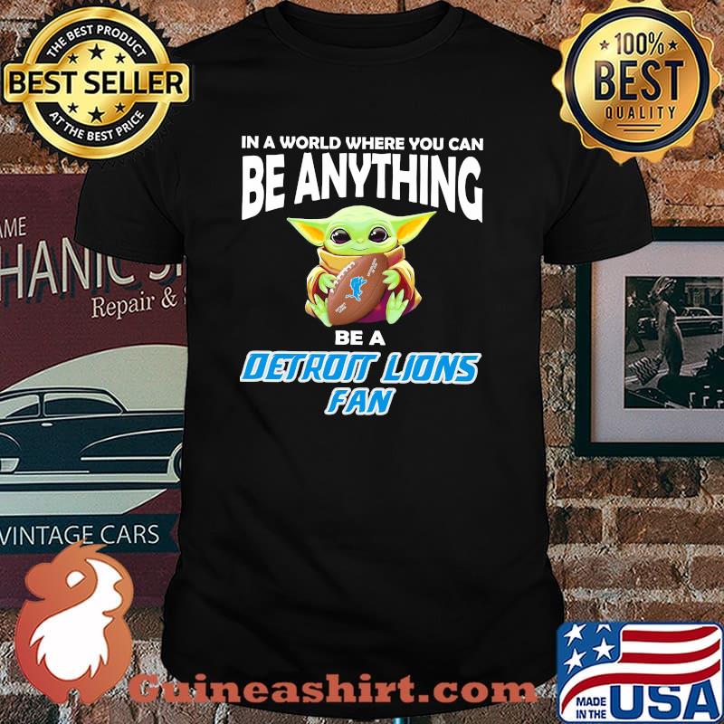 In A World Where You Can Be Anything Be A Detroit Lions Fan Baby Yoda Shirt