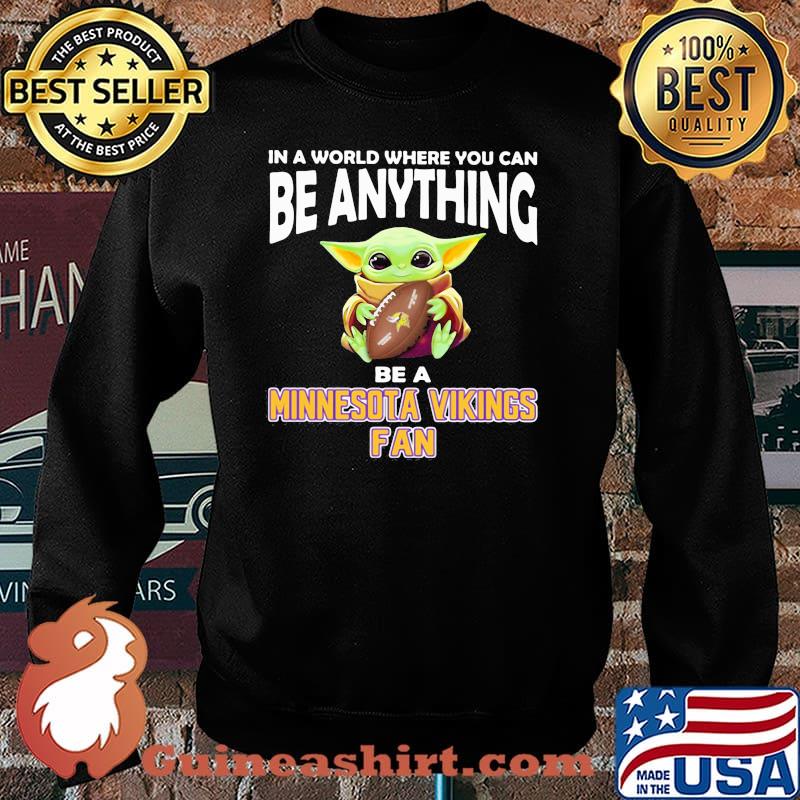 In A World Where You Can Be Anything Be A Minnesota Vikings Fan Baby Yoda Shirt Sweater