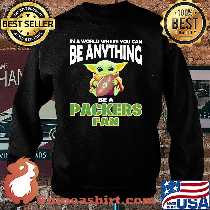 In A World Where You Can Be Anything Be A Packers Fan Baby Yoda Hug Ball Shirt Sweater
