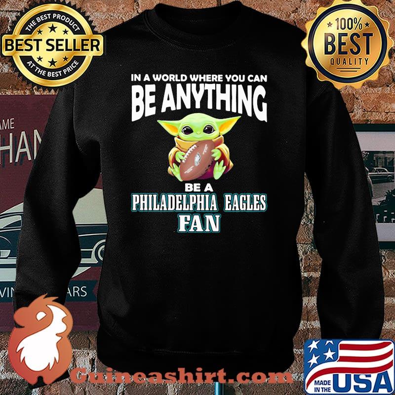 In A World Where You Can Be Anything Be A Philadelphia Eagles Fan Baby Yoda Hug Ball Shirt Sweater