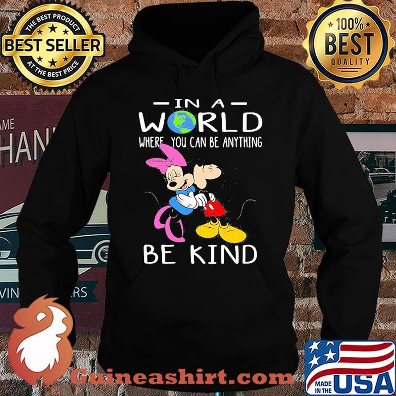 In A World Where You Can Be Anything Be Kind Mickey And Minnie Shirt Hoodie