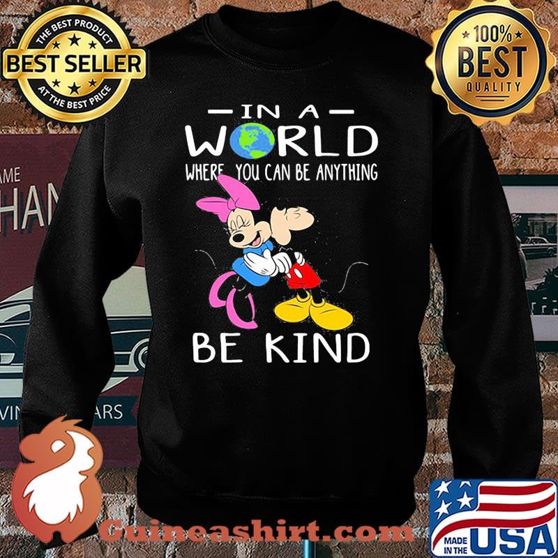 In A World Where You Can Be Anything Be Kind Mickey And Minnie Shirt Sweater