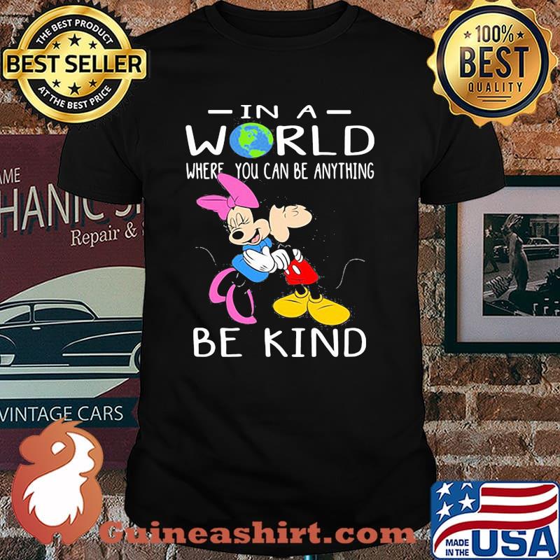 In A World Where You Can Be Anything Be Kind Mickey And Minnie Shirt