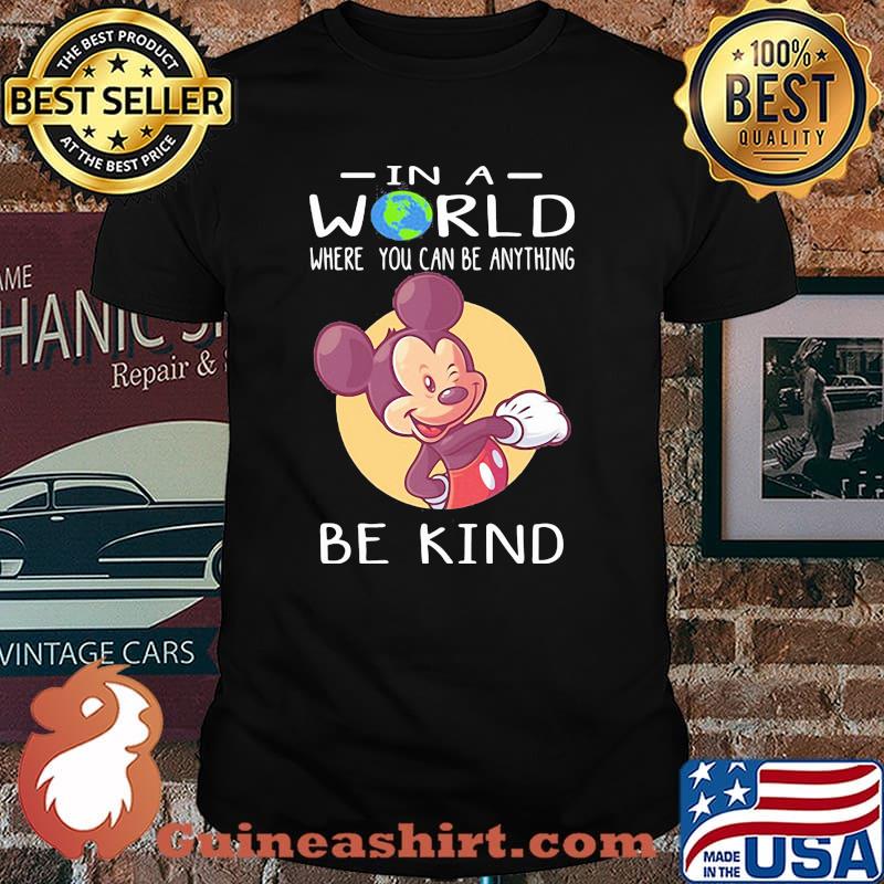 In A World Where You Can Be Anything Be Kind Mickey Shirt