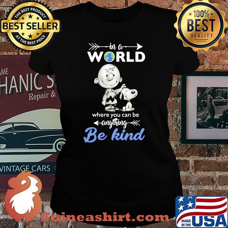 In A World Where You Can Be Anything Be Kind Snoopy Charlie Shirt Laides tee