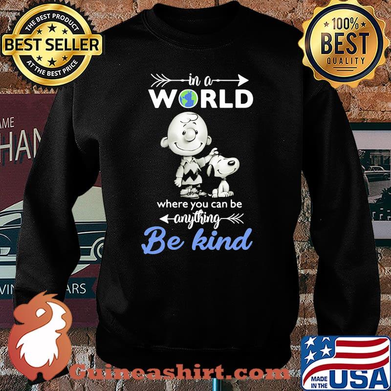 In A World Where You Can Be Anything Be Kind Snoopy Charlie Shirt Sweater